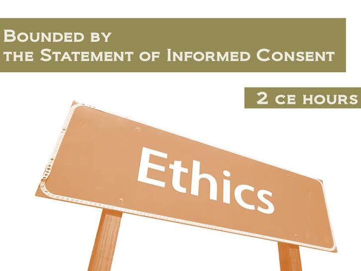 Ethics - Bounded by the Statement of Informed Consent - 2 CE hours - Trademora
