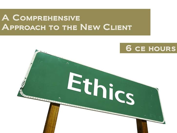 Ethics - A Comprehensive Approach to the New Client -  6 CE Hours - Trademora